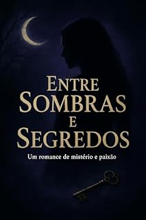 Livro ENTRE SOMBRAS E SEGREDOS: UM ROMANCE DE MISTÉRIO E PAIXÃO