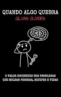Livro QUANDO ALGO QUEBRA: O valor escondido nos problemas que moldam pessoas, equipes e vidas