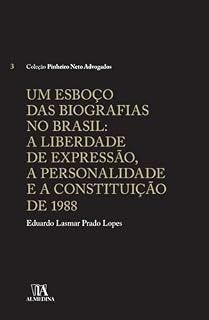 Livro Um Esboço das Biografias no Brasil: A liberdade de Expressão, a Personalidade e a Constituição de 1988 (Pinheiro Neto Advogados)