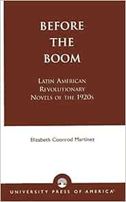 Amazon Com Before The Boom Latin American Revolutionary Novels Of The 19s Martxednez Elizabeth Coonrod Books