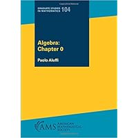 Algebra: Chapter 0 (Graduate Studies in Mathematics, 104)
