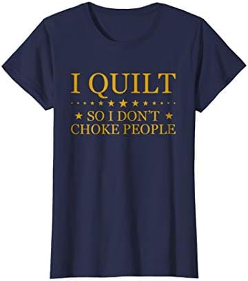 I Quilt So I Don't Choke People TShirts - Quilting T-Shirt