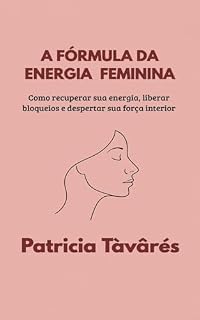 Livro A Fórmula da Energia Feminina: Como recuperar sua energia, liberar bloqueios e despertar sua força interior