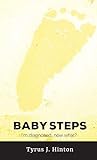 Baby Steps: I'm Diagnosed, Now What? by Tyrus J Hinton