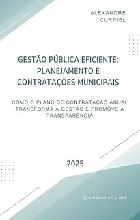 Livro GESTÃO PÚBLICA EFICIENTE: PLANEJAMENTO E CONTRATAÇÕES MUNICIPAIS: Como o Plano de Contratação Anual Transforma a Gestão e Promove a Transparência
