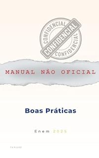 Manual Não Oficial de Boas Práticas Enem 2025: 45 praticas estratégicas para transformar ansiedade em disciplina e conquistar sua nota máxima