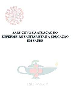 Livro SARS-COV-2 E A ATUAÇÃO DO ENFERMEIRO SANITARISTA E A EDUCAÇÃO EM SAÚDE