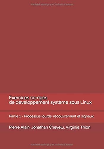 Download Exercices corrigés de développement système sous Linux: Partie 1 - Processus lourds, recouvrement et signaux PDF