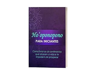 Livro Ho'oponopono para iniciantes: Como livrar-se de sentimentos que atrasam sua vida e te impedem de prosperar