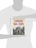Front cover for the book London Was Ours: Diaries and Memoirs of the London Blitz (International Library of Twentieth Century History) by Amy Helen Bell
