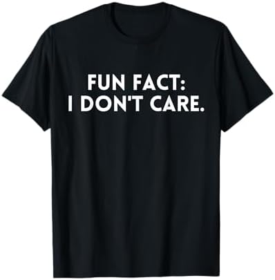 Amazon.com: Fun Fact I Don't Care T-Shirt, Fun Fact I Don't Care
