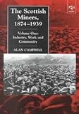 The Scottish Miner's, 1874-1939 : Industry, Work and Community, Campbell, Alan, 0754601919