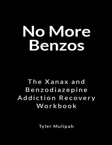 No More Benzos: The Xanax and Benzodiazepine Addiction Recovery Workbook Paperback – November 6, 2018