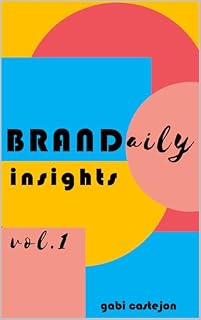 Livro BRANDaily INSIGHTS por gabi castejon - vol1.: Inspirações para gestores de branding, empreendedores, estudantes de marketing e quem mais curtir gestão de marcas (BRANDaily INSIGHTS - vol 1 e 2)