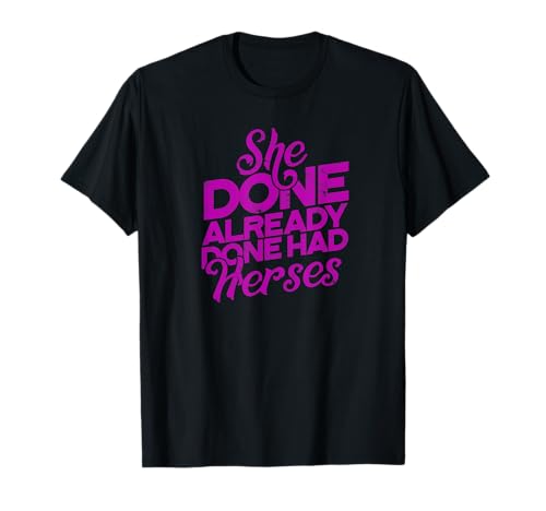 She done already done had herses - queen T-Shirt for sale | Las Vegas