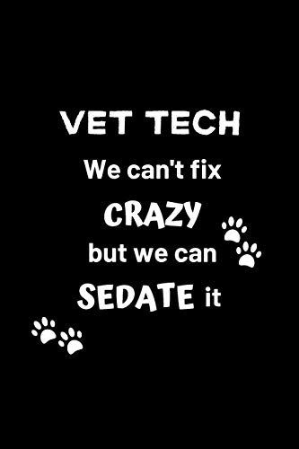 Vet Tech We Can't Fix Crazy But We Can Sedate It: Gifts for Veterinary Technicians & Animal Rescue heroes | Paw prints cover design | Appreciation Gifts for Vet Techs (Funny Gifts for Vet Techs)