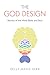 THE GOD DESIGN: Secrets of the Mind, Body and Soul by Kelly-Marie Kerr, John R Francis