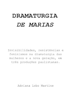 Livro DRAMATURGIA "DE MARIAS": Invisibilidades, resistências e feminismos na dramaturgia das mulheres e a nova geração, em três produções paulistanas.
