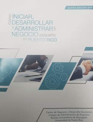 Como Iniciar Desarrollar Y Administrar Un Negocio Pequeno En Puerto Rico Centro De Negocios Y Desarrollo Economico Colegio De Administracion De Empresas Amazon Com Books