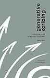 Generative Scribing: A Social Art of the 21st Century by Kelvy Bird, C. Otto Scharmer