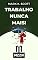 Livro Trabalho Nunca Mais!: O Dinheiro É Que Trabalha!