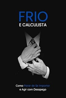 Livro Frio e Calculista: Como Parar de Se Importar e Agir com Desapego
