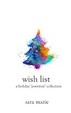 Wish List: A Holiday Poetry Collection by Sara Marie