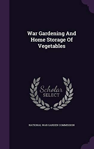 War Gardening and Home Storage of Vegetables by 