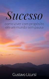 Livro Sucesso: Como viver com propósito em um mundo sem pausa