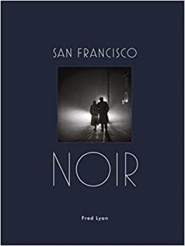 San Francisco Noir: Photographs by Fred Lyon