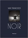 San Francisco Noir: Photographs by Fred Lyon (San Francisco Photography Book in Black and White Film Noir Style) by