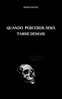 Livro QUANDO PERCEBER, SERÁ TARDE DEMAIS