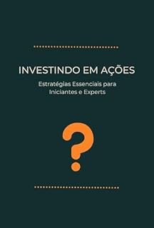 Livro Investindo em ações: Estratégias Essenciais para Iniciantes e Experts