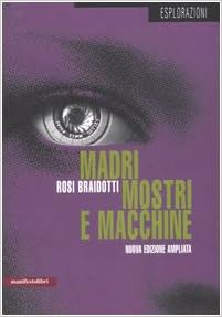 Rosi Braidotti - Madri, mostri e macchine (2005)