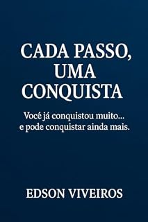 Livro Cada Passo, Uma Conquista.: Você já conquistou muito... e pode conquistar ainda mais.