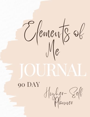 ELEMENTS OF ME JOURNAL: 90-DAY HIGHER SELF PLANNER