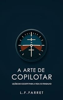 Livro A Arte de Copilotar: Lições do Cockpit para a Vida e o Trabalho