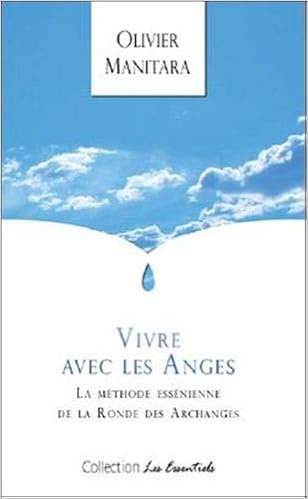 Amazon Fr Vivre Avec Les Anges La Methode Essenienne De La Ronde Des Archanges Manitara Olivier Livres