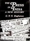 The Press in India : A New History, Raghaven, G. N., 8121204828
