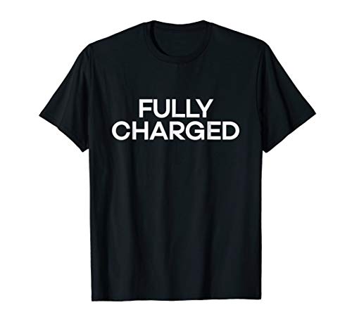 Fully Charged T-Shirt