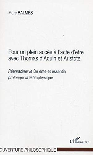 Download POUR UN PLEIN ACCES A L'ACTE D'ETRE AVEC THOMAS D'AQUIN ET ARISTOTE: Réenraciner le De ente et essentia', prolonger la 'Métaphysique'' PDF