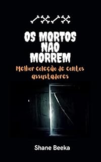 Livro OS MORTOS NÃO MORREM: Melhor coleção de contos assustadores