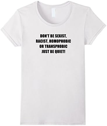 Womens Don't Be Sexist Racist Homophobic or Transphobic Tshirt Large White