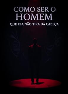 Livro Como Ser o Homem Que Ela Não Consegue Tirar da Cabeça