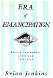 Era of Emancipation : British Government of Ireland, 1812-1830, Jenkins, Brian, 0773506594
