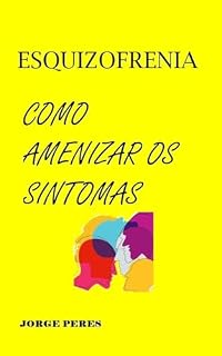Livro ESQUIZOFRENIA Como Amenizar os Sintomas