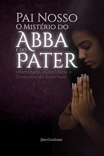 Livro Pai Nosso: O Mistério do Abba e do Pater Intimidade, Autoridade e Crescimento Espiritual