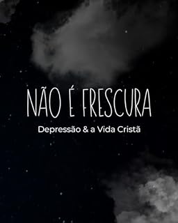 Livro Não é Frescura: Depressão & a Vida Cristã
