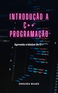 Livro INTRODUÇÃO A C++ PROGRAMAÇÃO: Aprenda o básico de C++