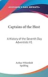 Captains of the Host: A History of the Seventh Day Adventists V1 by Arthur Whitefield Spalding